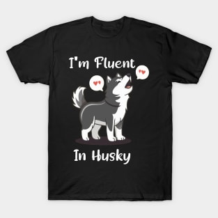 Husky Lover Funny I'm Fluent In Husky T-Shirt